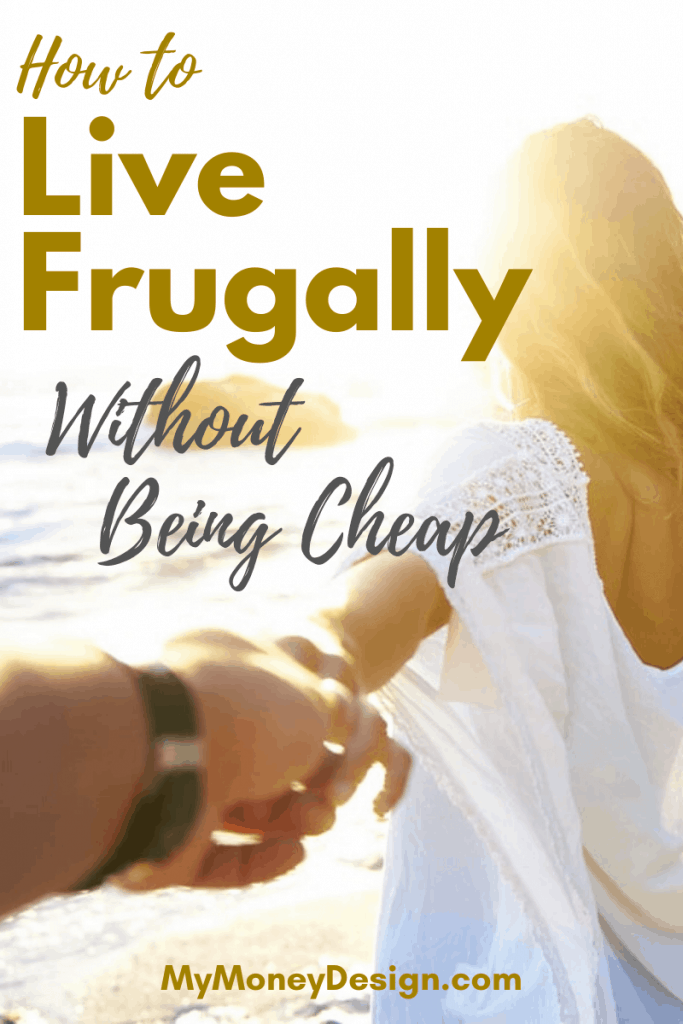 Just because you want to save money doesn't mean you have to be cheap. Here's how to live frugally and get the most bang for your buck! #MyMoneyDesign #FinancialFreedom #FrugalLiving #HowToLiveYourBestLife