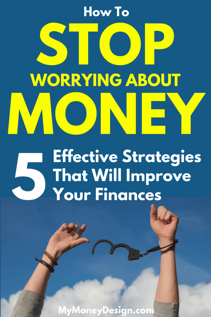 Are you living paycheck to paycheck? Learn how you can stop worrying about money using these 5 simple and effective strategies for better money habits. #MyMoneyDesign #FinancialFreedom #StopWorryingAboutMoney #BetterMoneyHabits